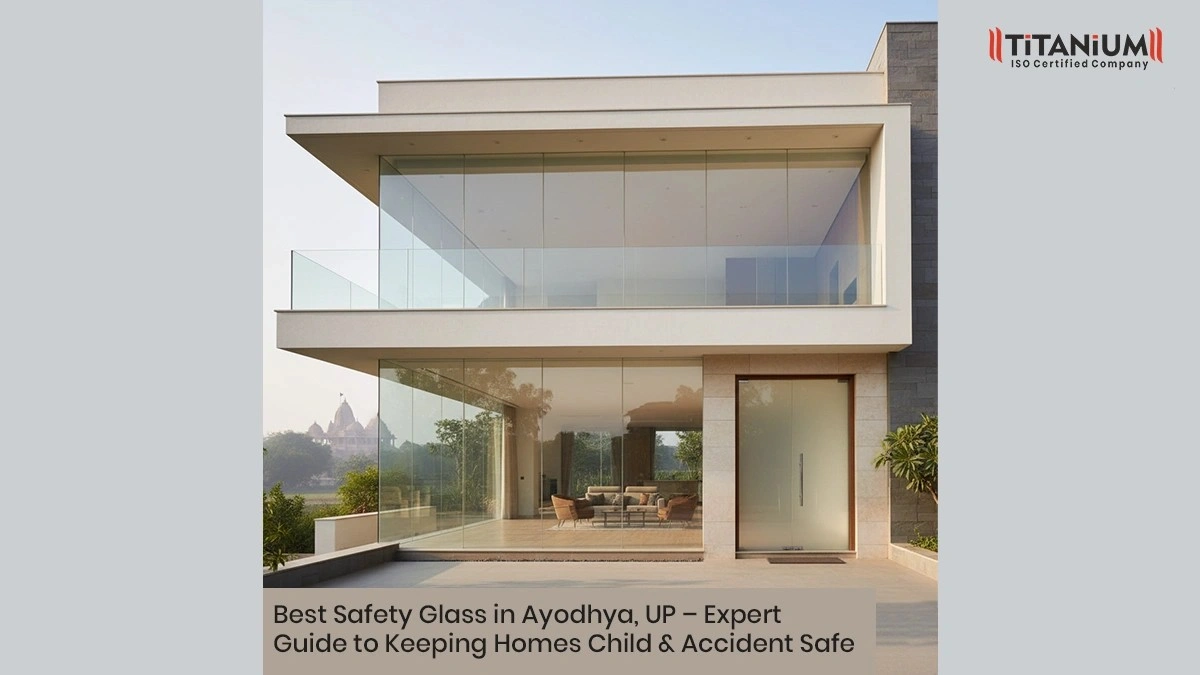 Best Safety Glass in Ayodhya, UP – Expert Guide to Keeping Homes Child & Accident Safe - Titanium Glass Tech