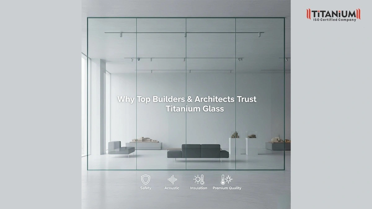 Why Do Top Builders and Architects Trust Titanium Glass for Mega Projects?